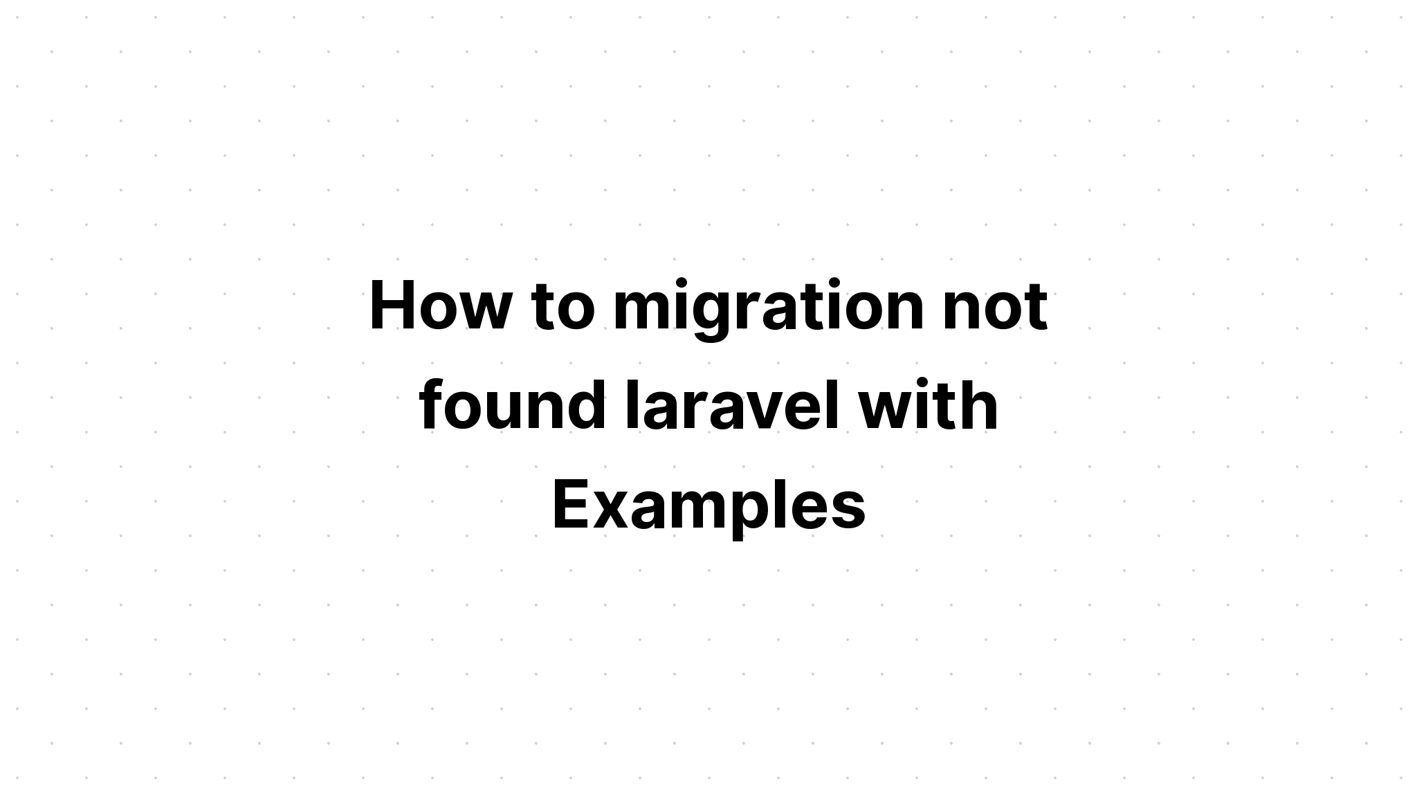 Cách di chuyển không tìm thấy laravel với các ví dụ